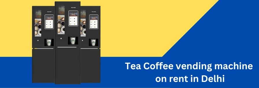 Tea and Coffee Vending Machine on Rent in Delhi