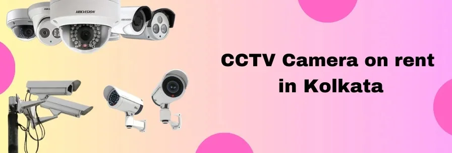 CCTV Camera on Rent in Kolkata