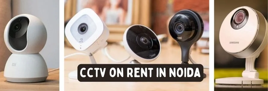 CCTV on Rent in Noida