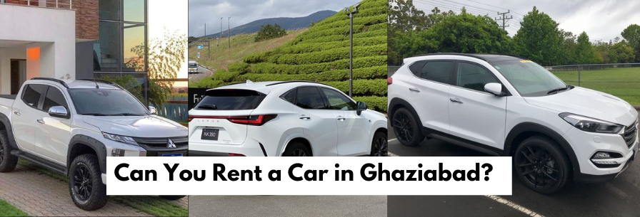 Can You Rent a Car in Ghaziabad