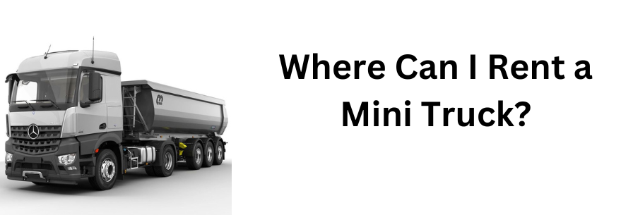 Where Can I Rent a Mini Truck?