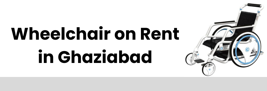 Wheelchair on Rent in Ghaziabad