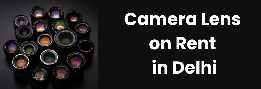 Camera Lens on Rent in Delhi