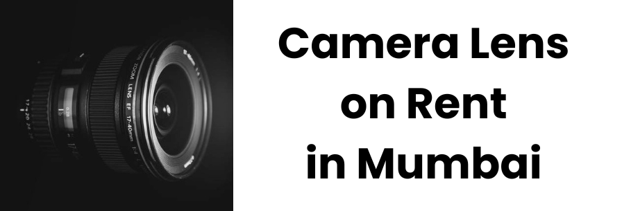 Camera Lens on Rent in Mumbai