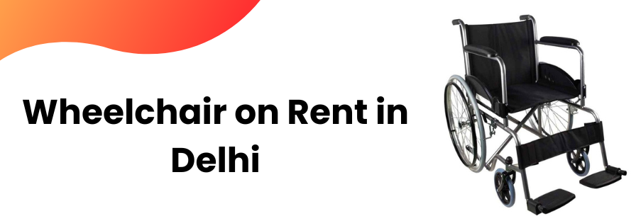 Wheelchair on Rent in Delhi