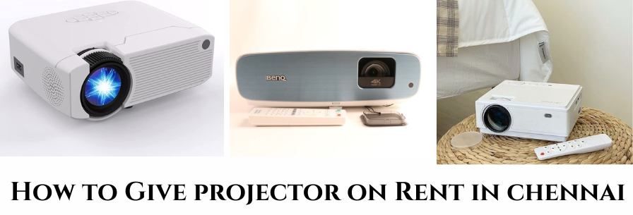 How to Give Projector on Rent in Chennai