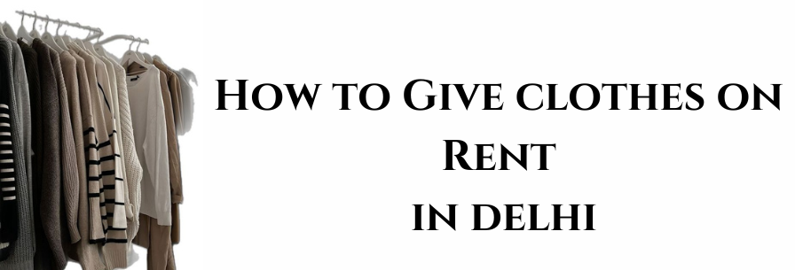 How to Give Clothes on Rent in Delhi