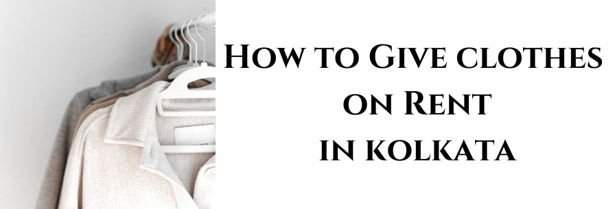 How to Give Clothes on Rent in Kolkata