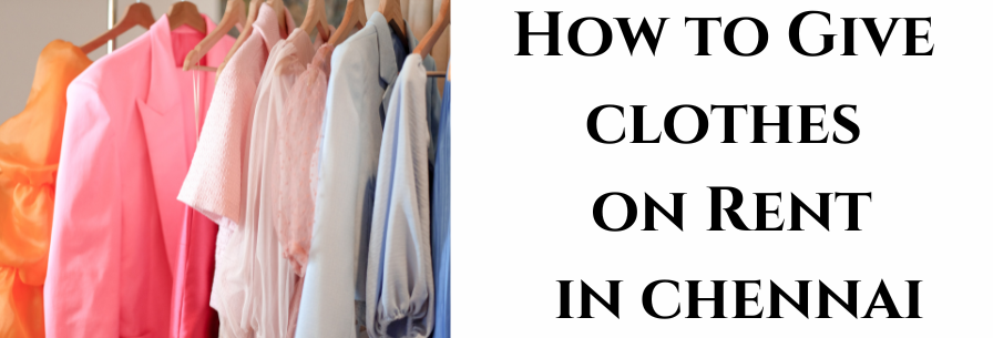 How to Give Clothes on Rent in Chennai
