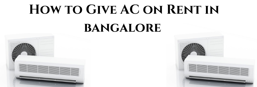 How to Give AC on Rent in Bangalore