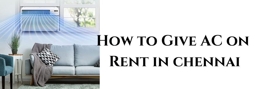 How to Give AC on Rent in Chennai