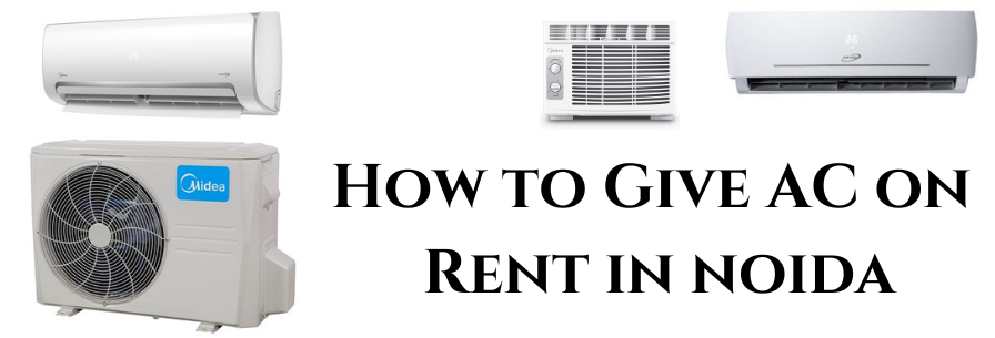 How to Give AC on Rent in Noida