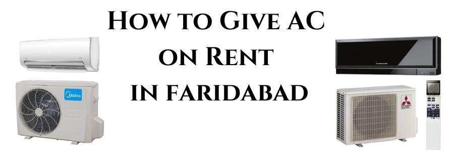 How to Give AC on Rent in Faridabad