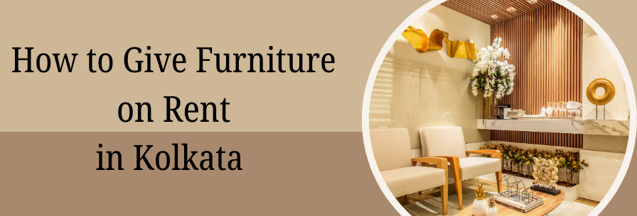 How to Give Furniture on Rent in Kolkata