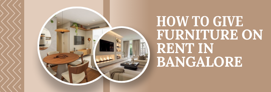 How to Give Furniture on Rent in Bangalore
