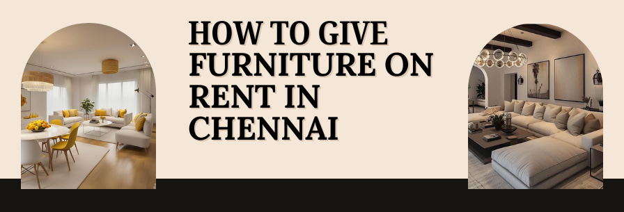 How to Give Furniture on Rent in Chennai