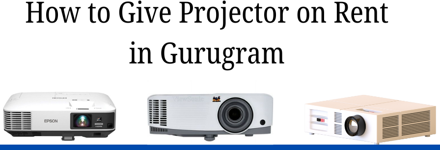 How to Give Projector on Rent in Gurgaon