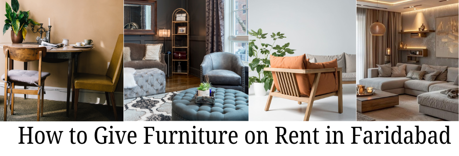 How to Give Furniture on Rent in Faridabad