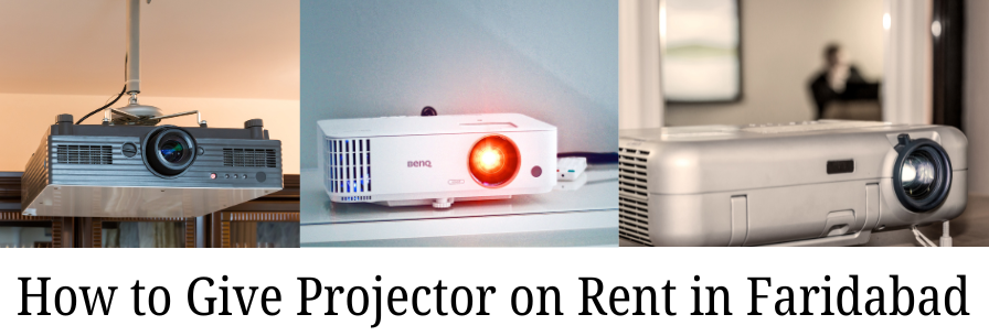 How to Give Projector on Rent in Faridabad