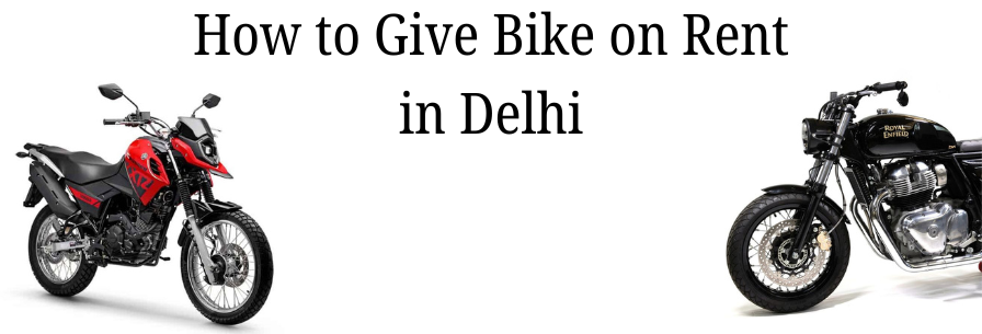 How to Give Bike on Rent in Delhi