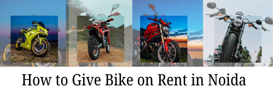 How to Give Bike on Rent in Noida
