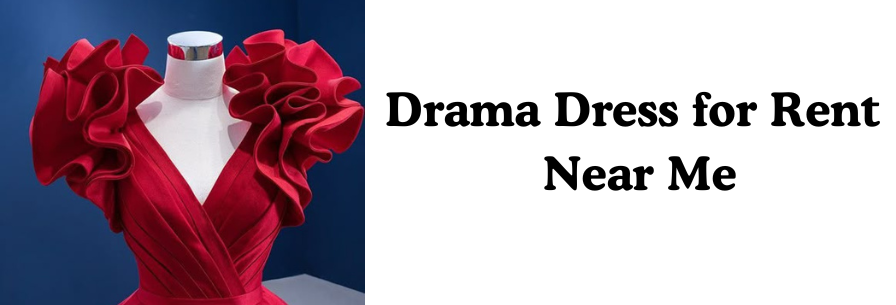 Drama Dress for Rent Near Me