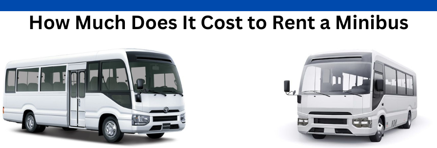 How Much Does It Cost to Rent a Minibus