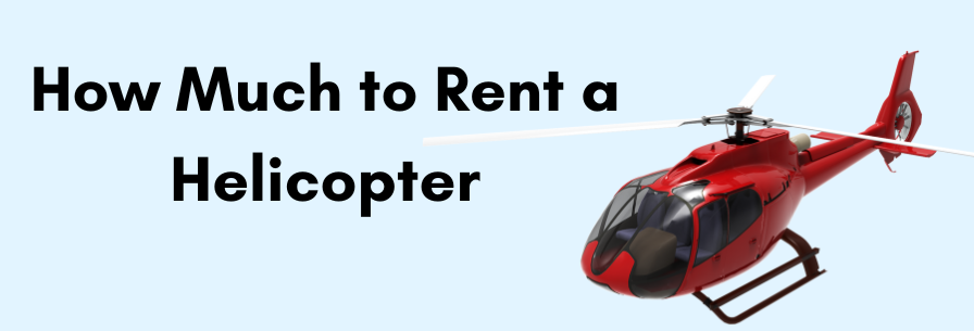 How Much to Rent a Helicopter