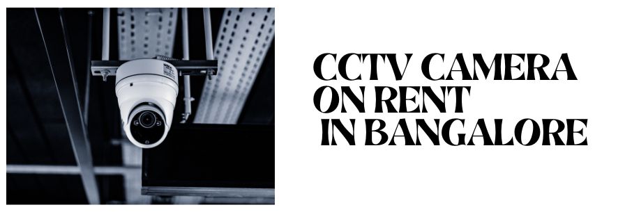 CCTV Camera on Rent in Bangalore