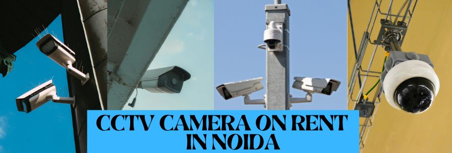 CCTV Camera on Rent in Noida