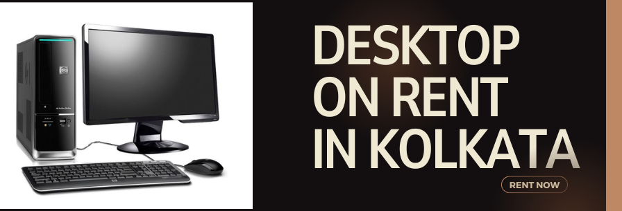 DESKTOP ON RENT IN KOLKATA