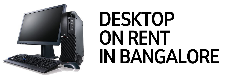 DESKTOP ON RENT IN BANGALORE