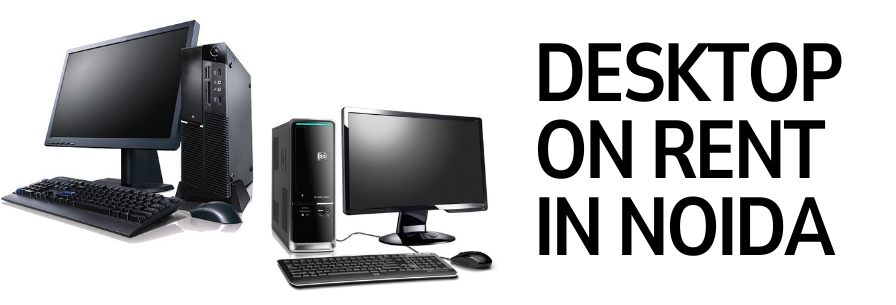 DESKTOP ON RENT IN NOIDA