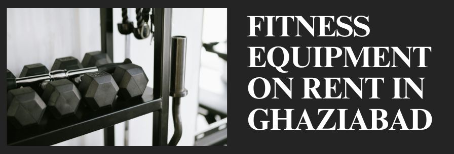 Fitness Equipment on Rent in Ghaziabad 