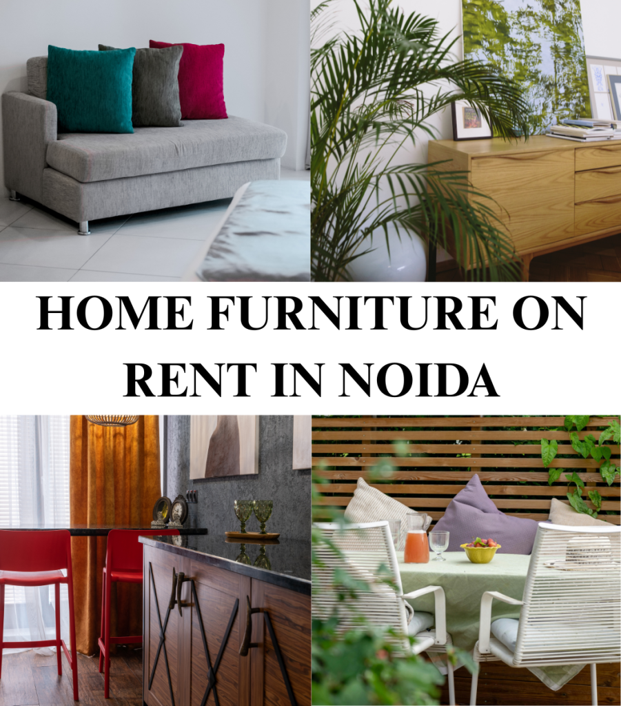 Home- Furniture on Rent in Noida: A Smart Choice for Modern Living