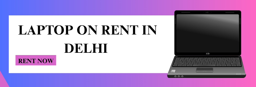 LAPTOP ON RENT IN DELHI