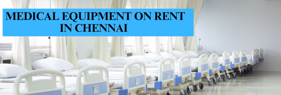 MEDICAL EQUIPMENT ON RENT IN CHENNAI