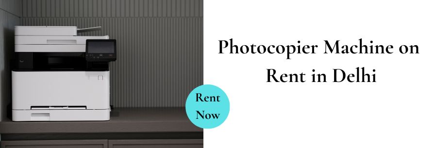 Photocopier Machine on Rent in Delhi