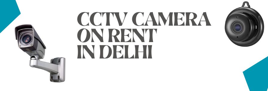 CCTV Camera on Rent in Delhi