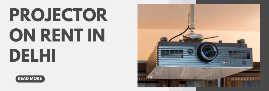 Projector on Rent in Delhi