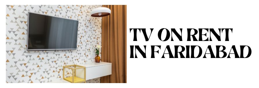 TV ON RENT IN FARIDABAD
