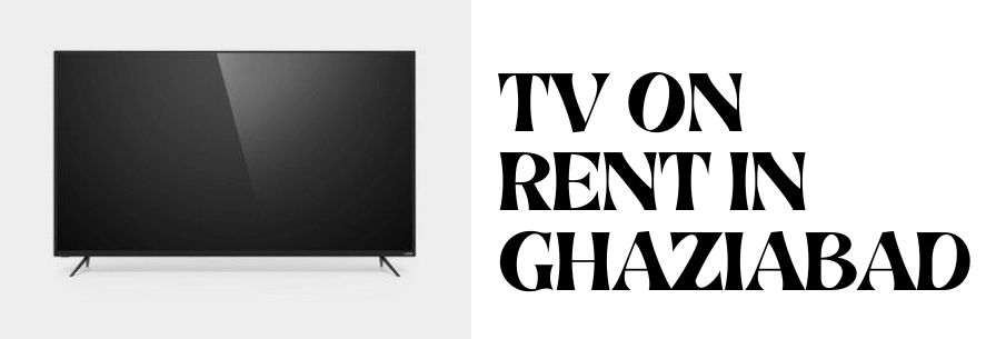 TV on Rent in Ghaziabad