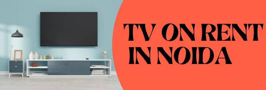 TV on Rent in Noida