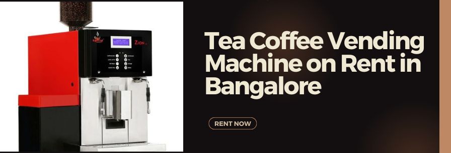 Tea Coffee Vending Machine on Rent in Bangalore