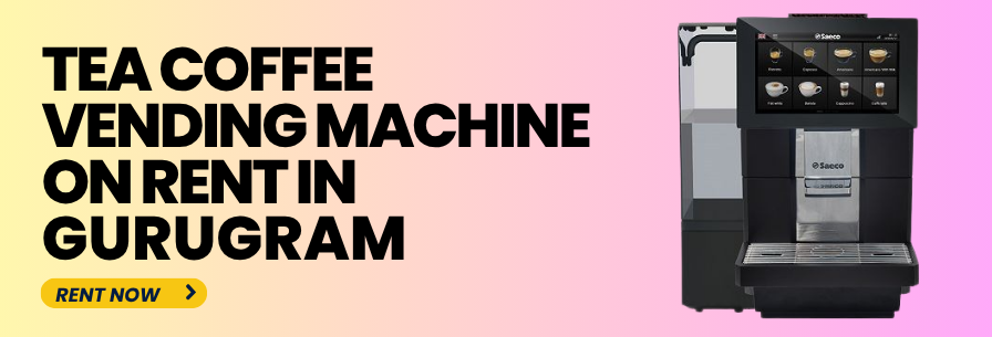 Tea Coffee Vending Machine on Rent in Gurugram