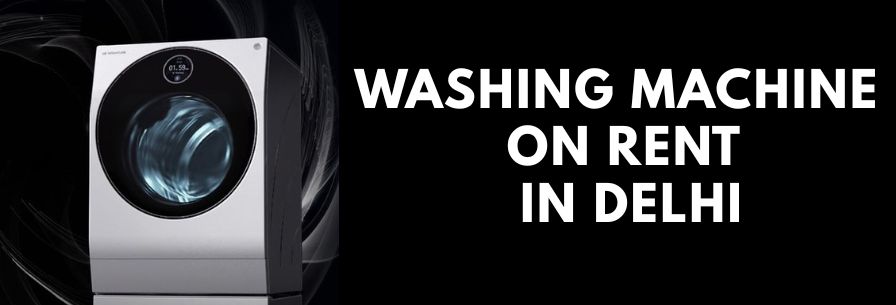 Washing Machine on Rent in Delhi