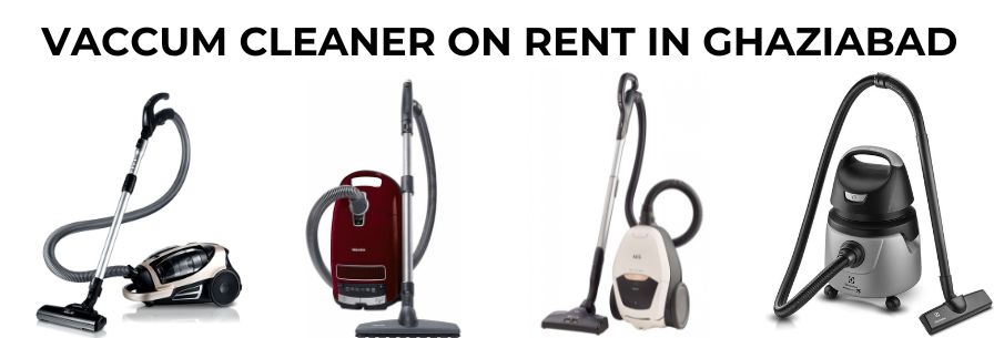 Vacuum Cleaner on Rent in Ghaziabad