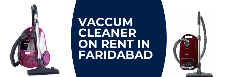 Vacuum Cleaner on Rent in Faridabad