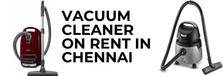 vacuum cleaner on rent in chennai