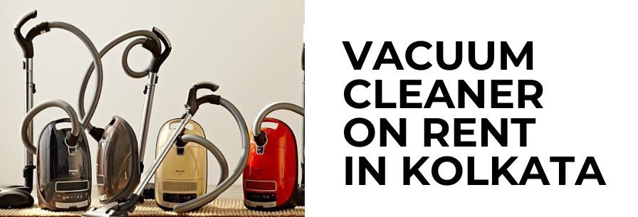 vacuum cleaner on rent in kolkata